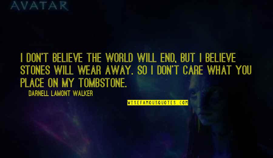 Amabilis Fir Quotes By Darnell Lamont Walker: I don't believe the world will end, but