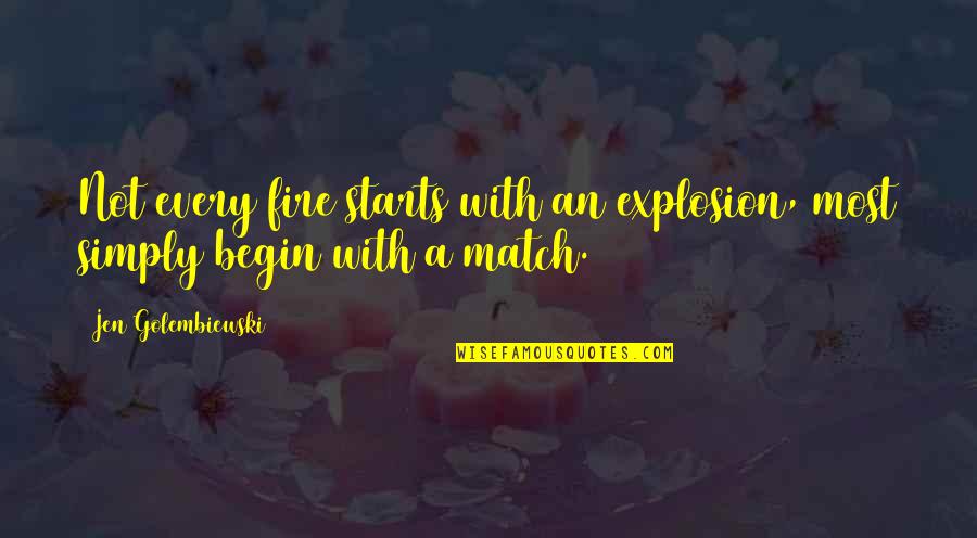 Amable Quotes By Jen Golembiewski: Not every fire starts with an explosion, most