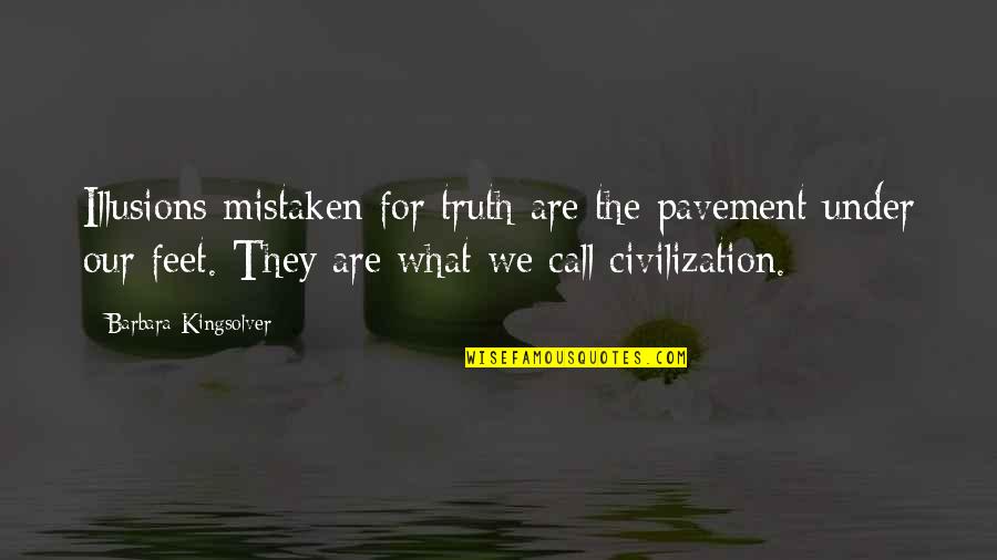 Amaca O Quotes By Barbara Kingsolver: Illusions mistaken for truth are the pavement under