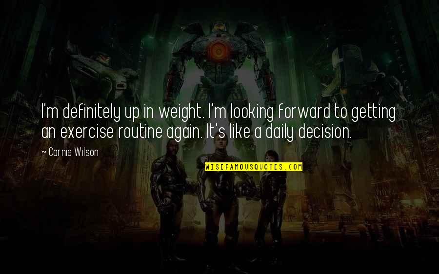 Amaca O Quotes By Carnie Wilson: I'm definitely up in weight. I'm looking forward