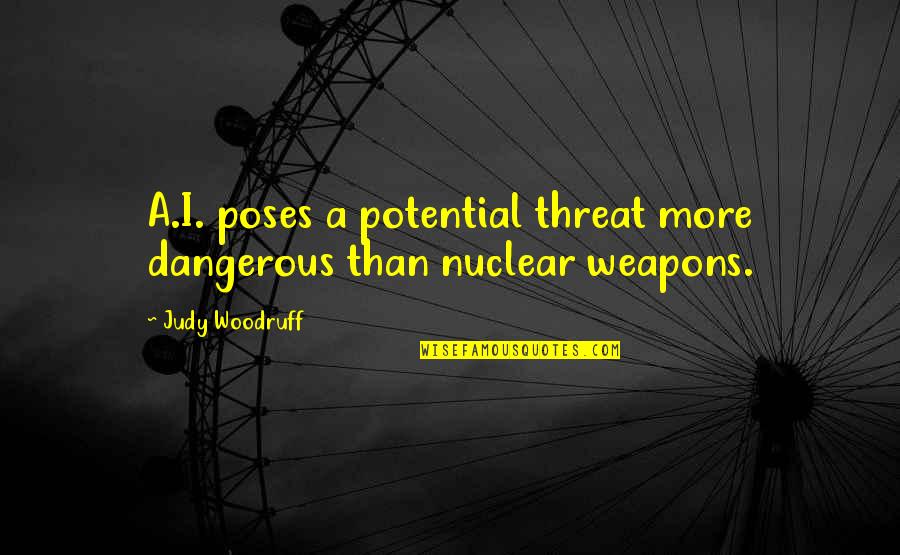 Amaca O Quotes By Judy Woodruff: A.I. poses a potential threat more dangerous than