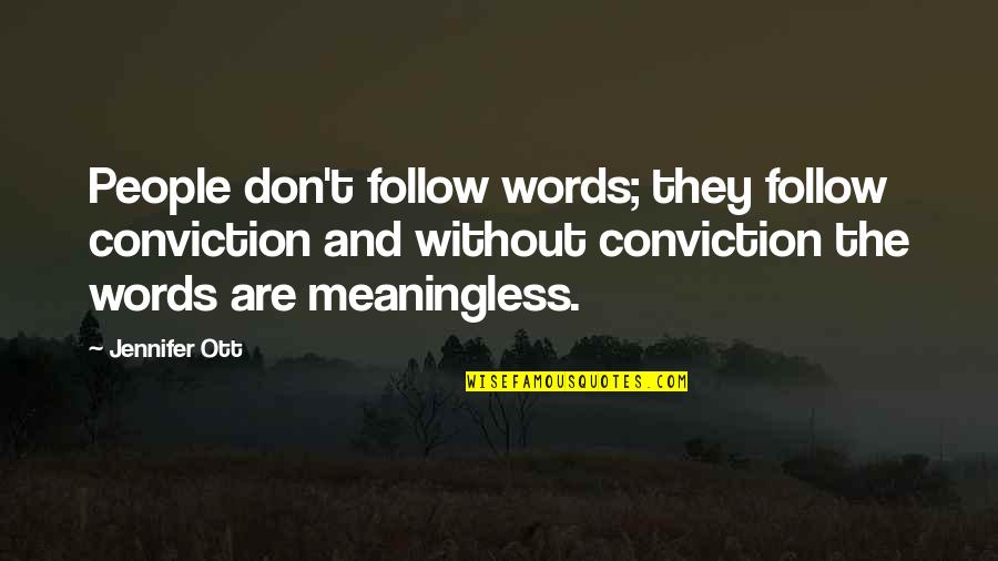 Amacher Brothers Quotes By Jennifer Ott: People don't follow words; they follow conviction and