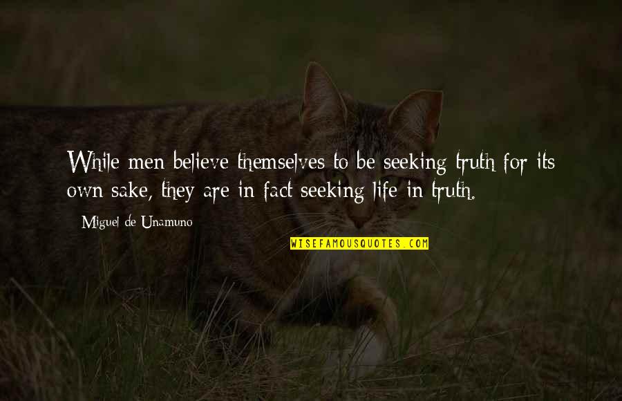 Amacher Dewalt Quotes By Miguel De Unamuno: While men believe themselves to be seeking truth