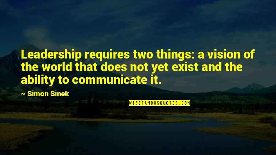 Amacher Quotes By Simon Sinek: Leadership requires two things: a vision of the