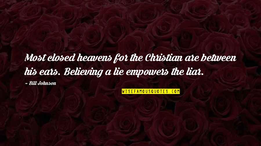 Amachin Quotes By Bill Johnson: Most closed heavens for the Christian are between Amachin Quotes By Bill Johnson: Most closed heavens for the Christian are between
