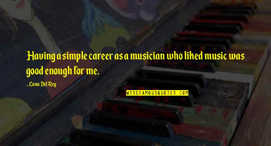 Amadea Music Quotes By Lana Del Rey: Having a simple career as a musician who