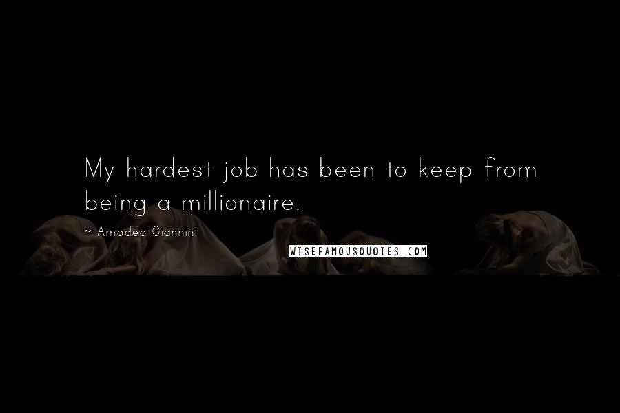 Amadeo Giannini quotes: My hardest job has been to keep from being a millionaire.