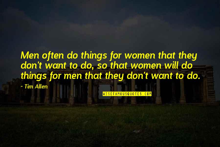 Amaderan Quotes By Tim Allen: Men often do things for women that they