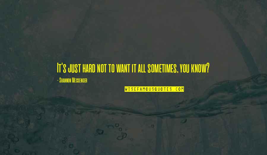 Amadioha Quotes By Shannon Messenger: It's just hard not to want it all Amadioha Quotes By Shannon Messenger: It's just hard not to want it all