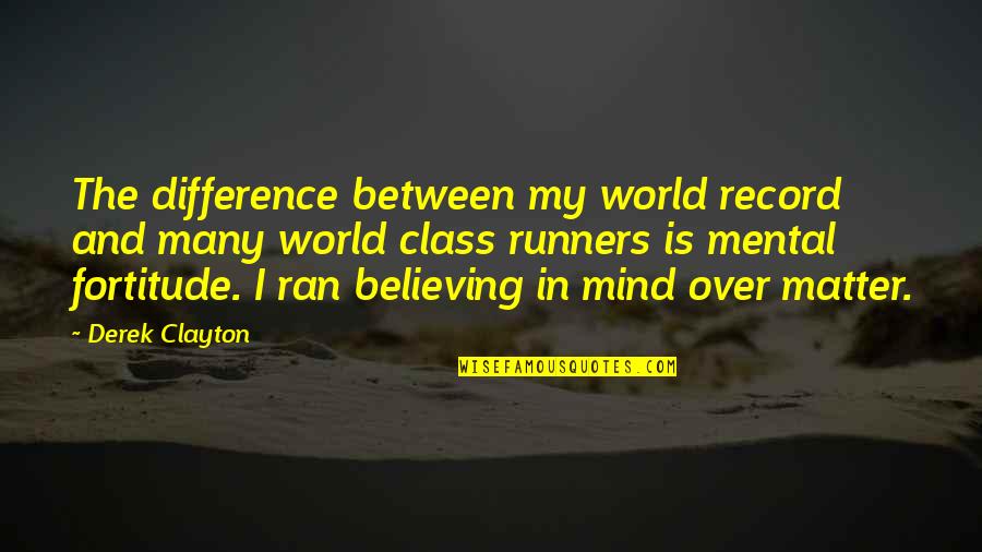 Amadis Thornless Rambler Quotes By Derek Clayton: The difference between my world record and many Amadis Thornless Rambler Quotes By Derek Clayton: The difference between my world record and many
