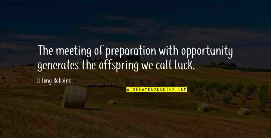 Amadlozi Quotes By Tony Robbins: The meeting of preparation with opportunity generates the