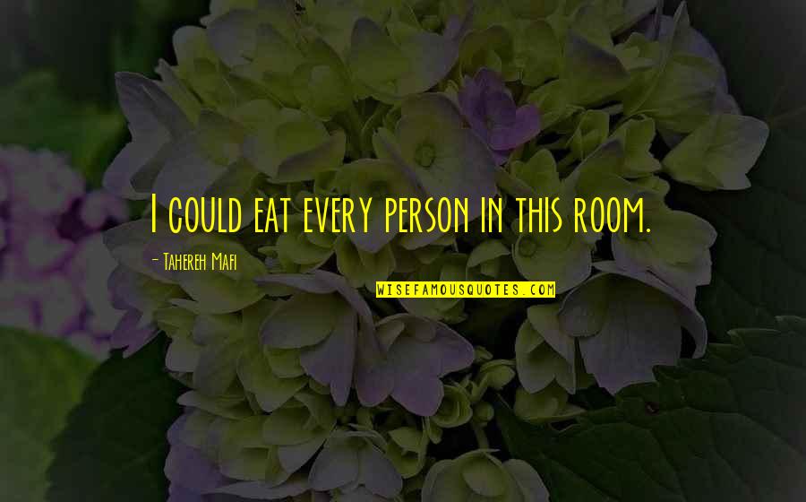 Amadora Google Quotes By Tahereh Mafi: I could eat every person in this room. Amadora Google Quotes By Tahereh Mafi: I could eat every person in this room.