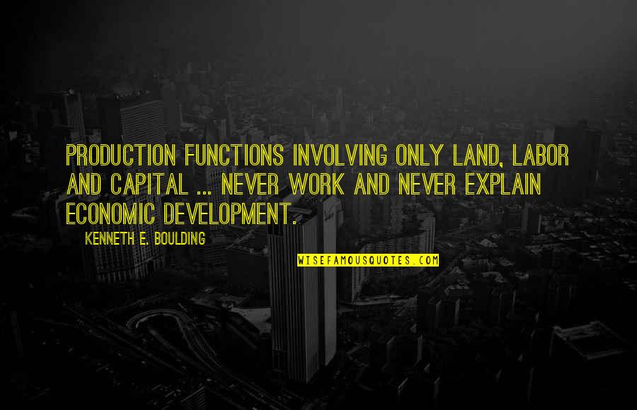 Amadora Quotes By Kenneth E. Boulding: Production functions involving only land, labor and capital