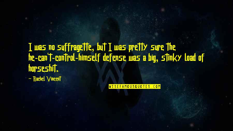 Amadori Coscia Quotes By Rachel Vincent: I was no suffragette, but I was pretty Amadori Coscia Quotes By Rachel Vincent: I was no suffragette, but I was pretty