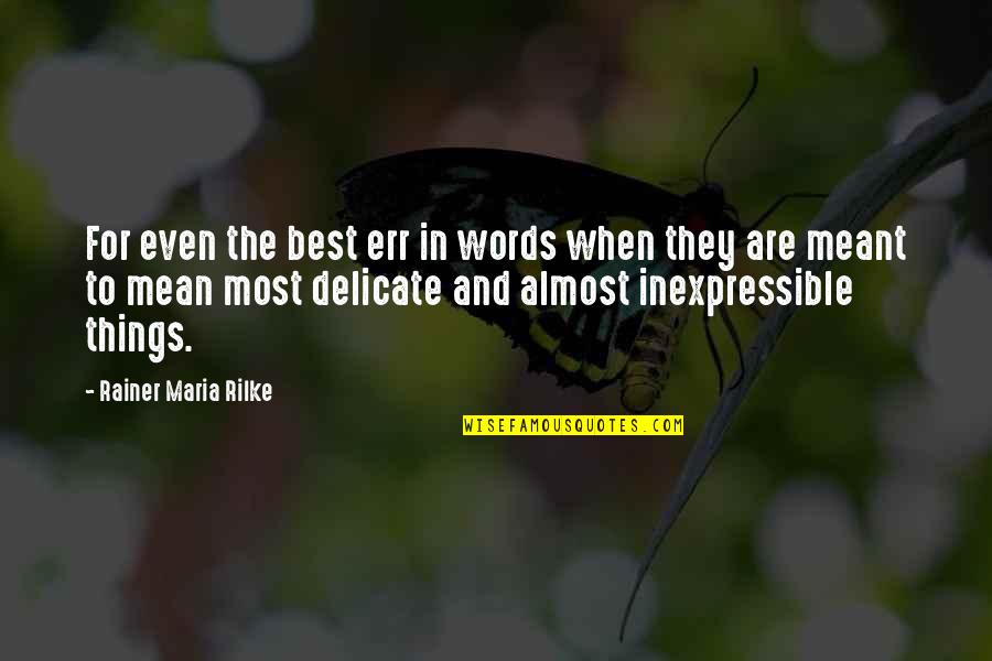 Amadori Coscia Quotes By Rainer Maria Rilke: For even the best err in words when