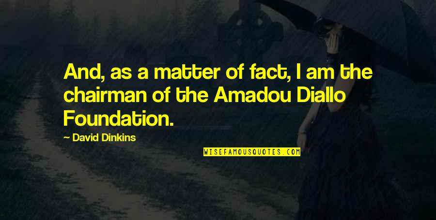 Amadou Diallo Quotes By David Dinkins: And, as a matter of fact, I am