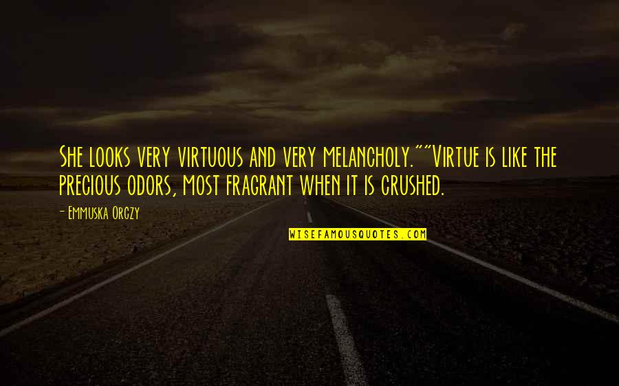 Amadou Diallo Quotes By Emmuska Orczy: She looks very virtuous and very melancholy.""Virtue is