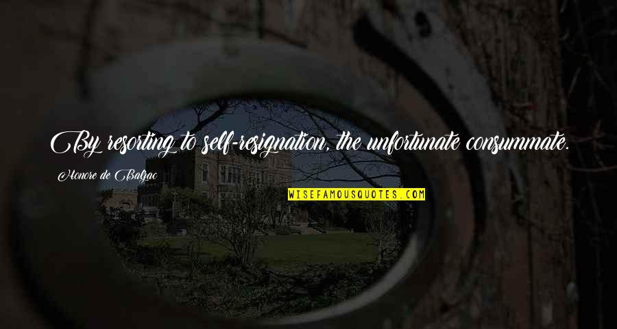 Amadu Bansang Quotes By Honore De Balzac: By resorting to self-resignation, the unfortunate consummate.