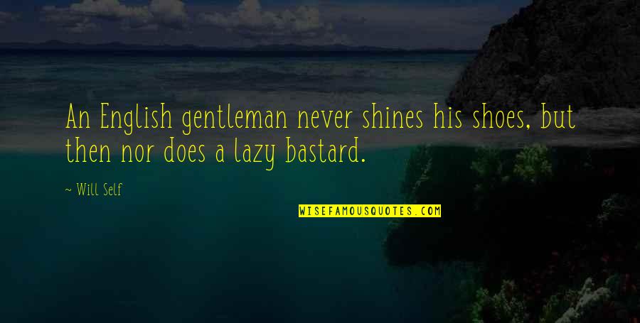 Amadu Bansang Quotes By Will Self: An English gentleman never shines his shoes, but