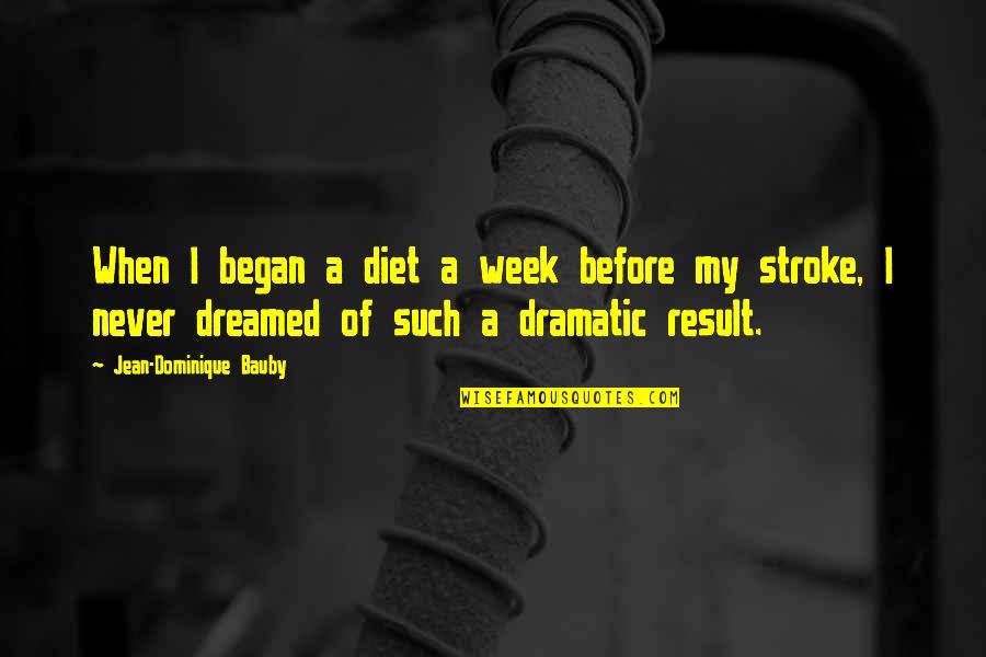 Amadurecer Frases Quotes By Jean-Dominique Bauby: When I began a diet a week before Amadurecer Frases Quotes By Jean-Dominique Bauby: When I began a diet a week before