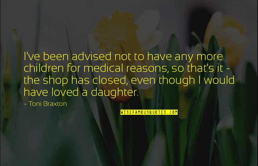 Amadurecer Frases Quotes By Toni Braxton: I've been advised not to have any more Amadurecer Frases Quotes By Toni Braxton: I've been advised not to have any more