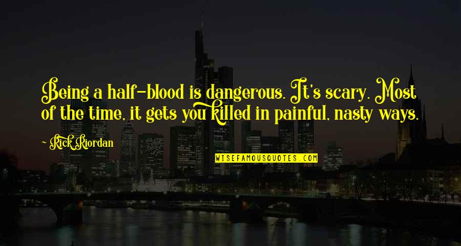 Amaechi Anaekwe Quotes By Rick Riordan: Being a half-blood is dangerous. It's scary. Most