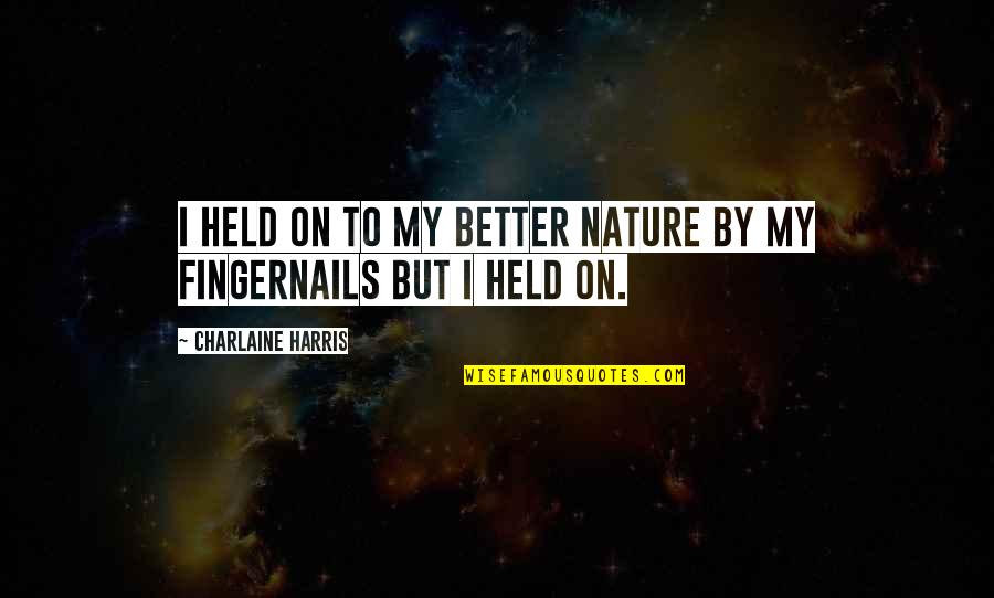 Amaechina Quotes By Charlaine Harris: I held on to my better nature by Amaechina Quotes By Charlaine Harris: I held on to my better nature by
