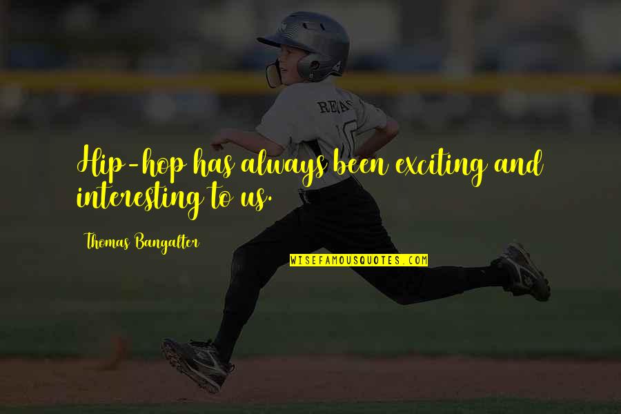 Amagai Kosame Quotes By Thomas Bangalter: Hip-hop has always been exciting and interesting to Amagai Kosame Quotes By Thomas Bangalter: Hip-hop has always been exciting and interesting to