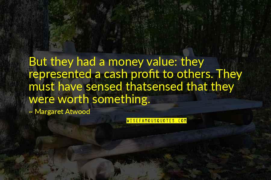 Amagami Quotes By Margaret Atwood: But they had a money value: they represented