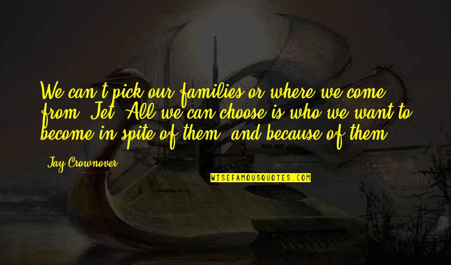 Amager Centret Quotes By Jay Crownover: We can't pick our families or where we Amager Centret Quotes By Jay Crownover: We can't pick our families or where we