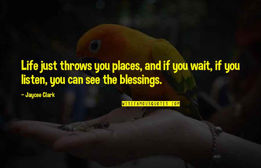 Amager Centret Quotes By Jaycee Clark: Life just throws you places, and if you