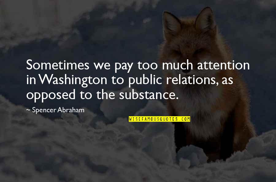 Amager Isenkram Quotes By Spencer Abraham: Sometimes we pay too much attention in Washington Amager Isenkram Quotes By Spencer Abraham: Sometimes we pay too much attention in Washington
