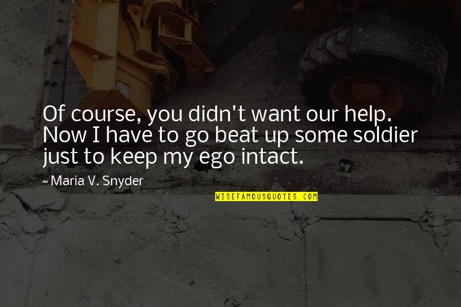 Amagit Am Fost Quotes By Maria V. Snyder: Of course, you didn't want our help. Now