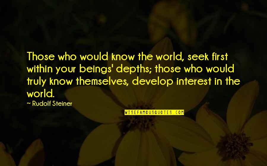 Amagoo Quotes By Rudolf Steiner: Those who would know the world, seek first