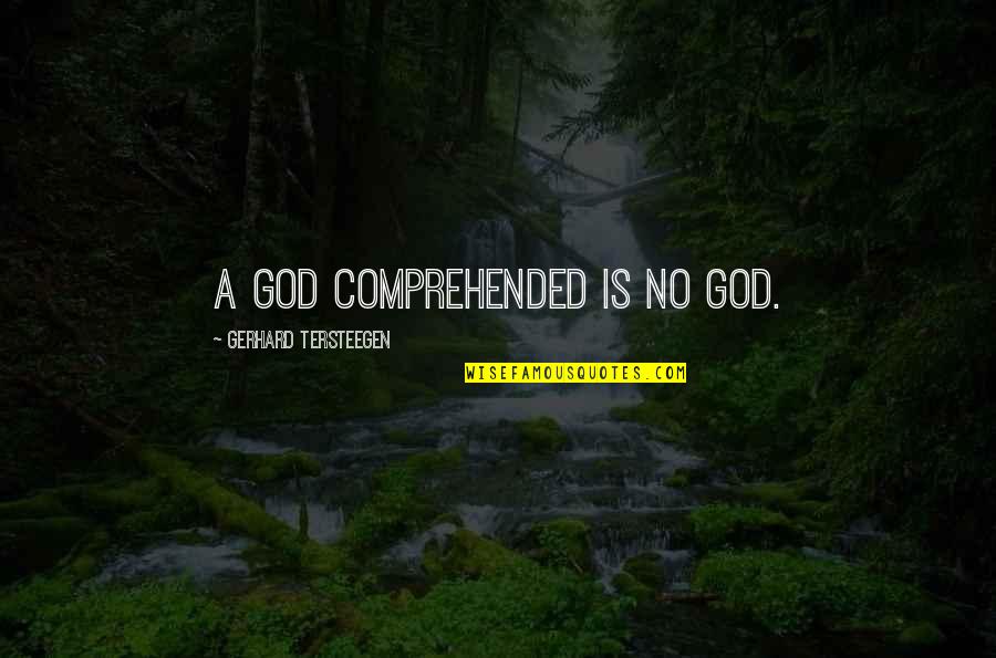 Amah Quotes By Gerhard Tersteegen: A God comprehended is no God.