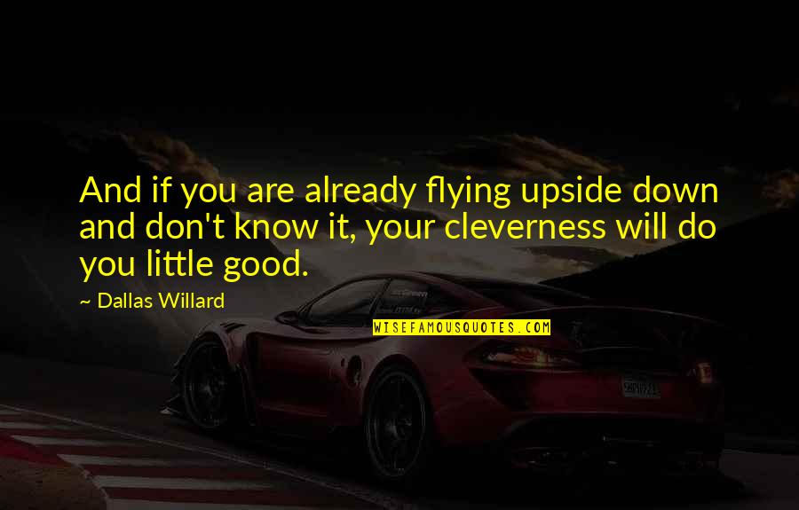 Amahi Quotes By Dallas Willard: And if you are already flying upside down