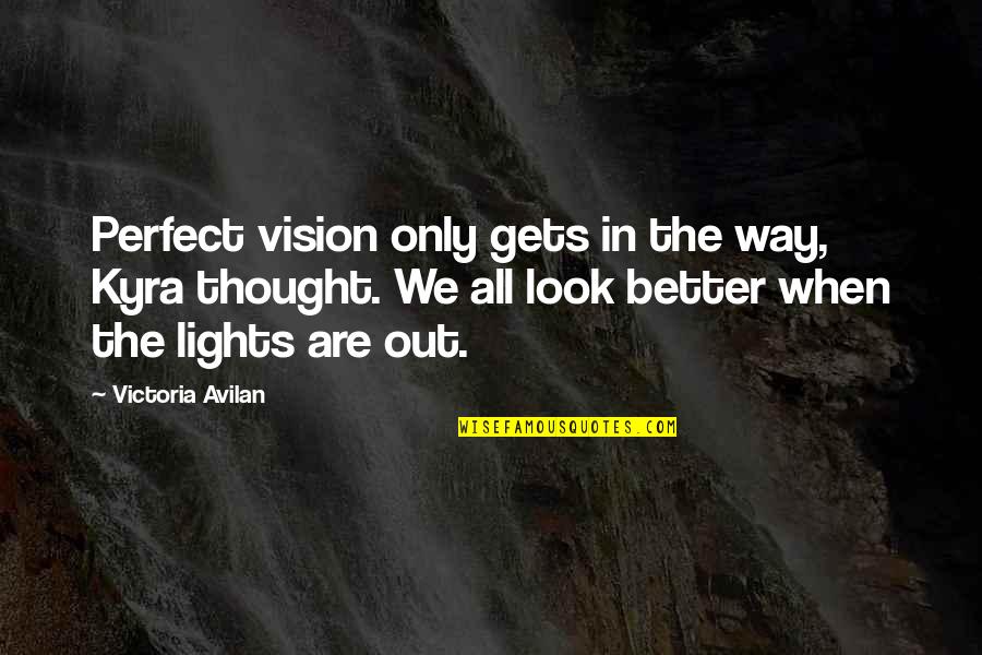 Amahuaca Indians Quotes By Victoria Avilan: Perfect vision only gets in the way, Kyra