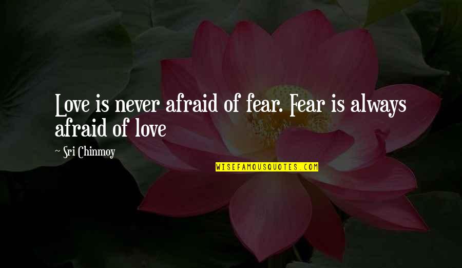 Amai Mask Quotes By Sri Chinmoy: Love is never afraid of fear. Fear is