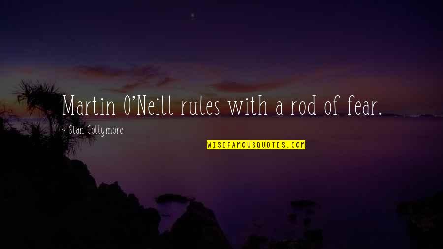 Amaidzing Quotes By Stan Collymore: Martin O'Neill rules with a rod of fear.