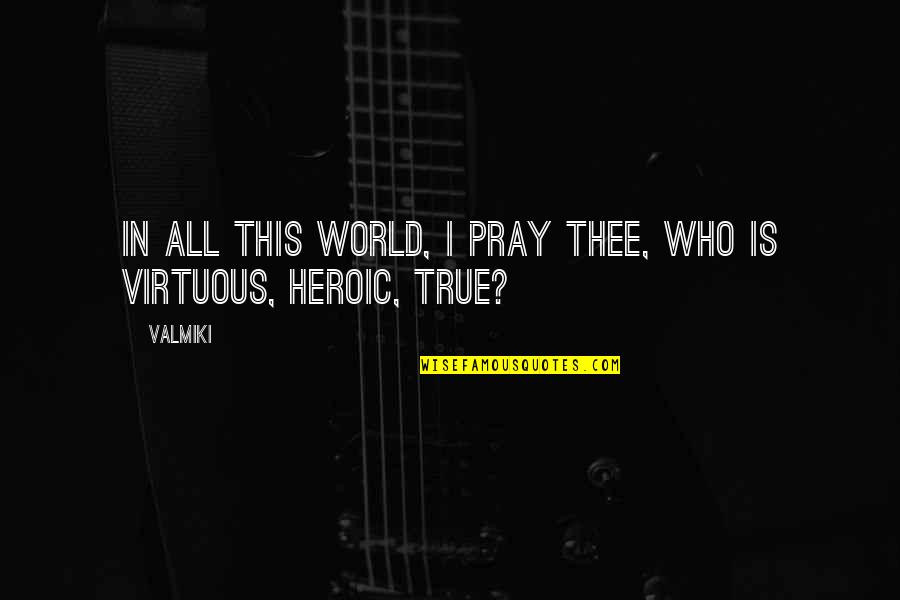 Amaidzing Quotes By Valmiki: In all this world, I pray thee, who