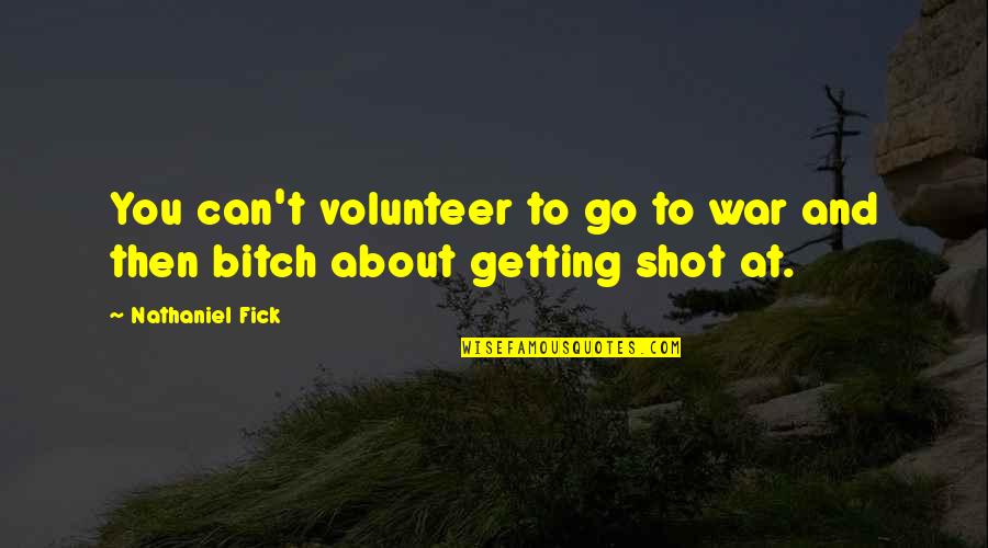 Amain Hobby Quotes By Nathaniel Fick: You can't volunteer to go to war and