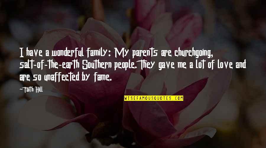 Amaker And Porterfield Quotes By Faith Hill: I have a wonderful family: My parents are Amaker And Porterfield Quotes By Faith Hill: I have a wonderful family: My parents are