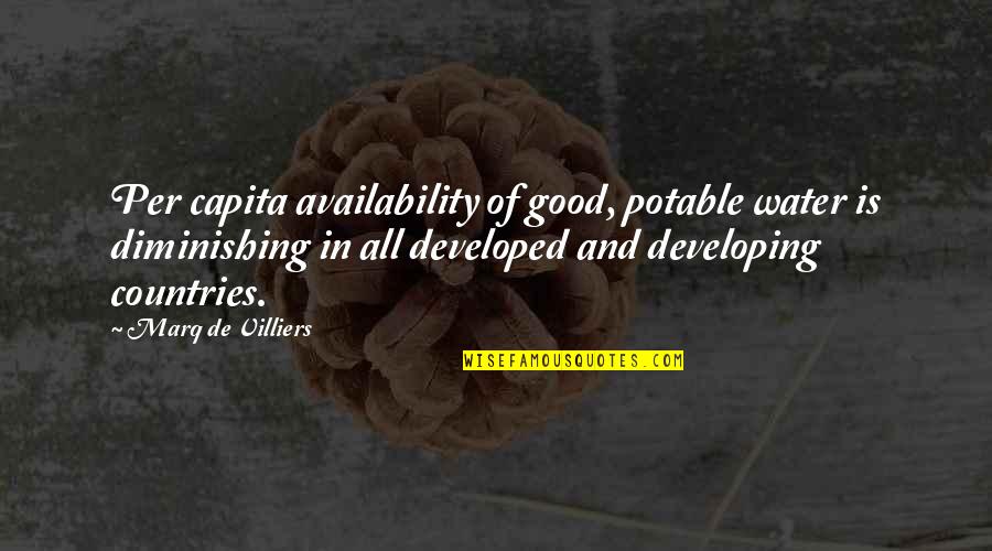 Amaker And Porterfield Quotes By Marq De Villiers: Per capita availability of good, potable water is Amaker And Porterfield Quotes By Marq De Villiers: Per capita availability of good, potable water is