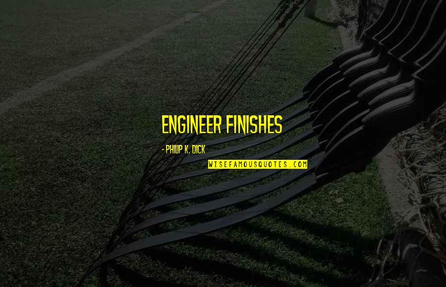 Amaker And Porterfield Quotes By Philip K. Dick: engineer finishes Amaker And Porterfield Quotes By Philip K. Dick: engineer finishes