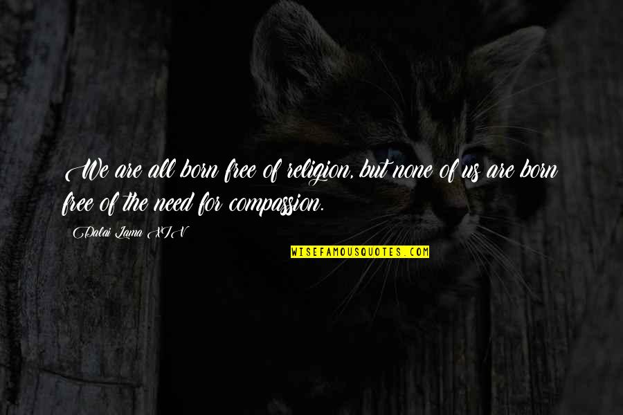 Amal Donkol Quotes By Dalai Lama XIV: We are all born free of religion, but Amal Donkol Quotes By Dalai Lama XIV: We are all born free of religion, but