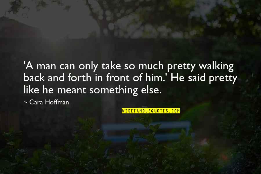Amal Quote Quotes By Cara Hoffman: 'A man can only take so much pretty