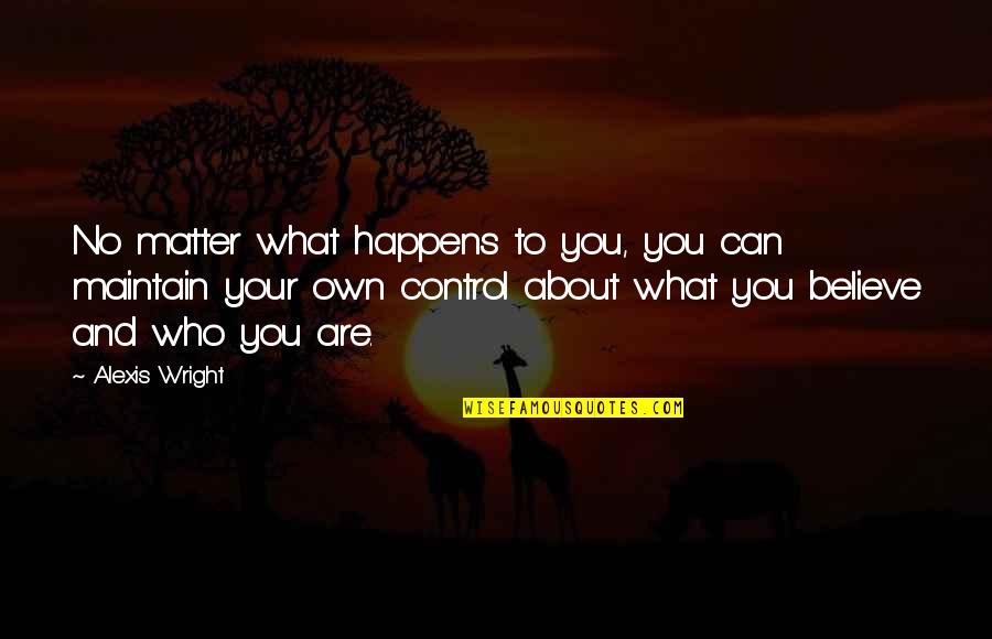 Amalaki Quotes By Alexis Wright: No matter what happens to you, you can