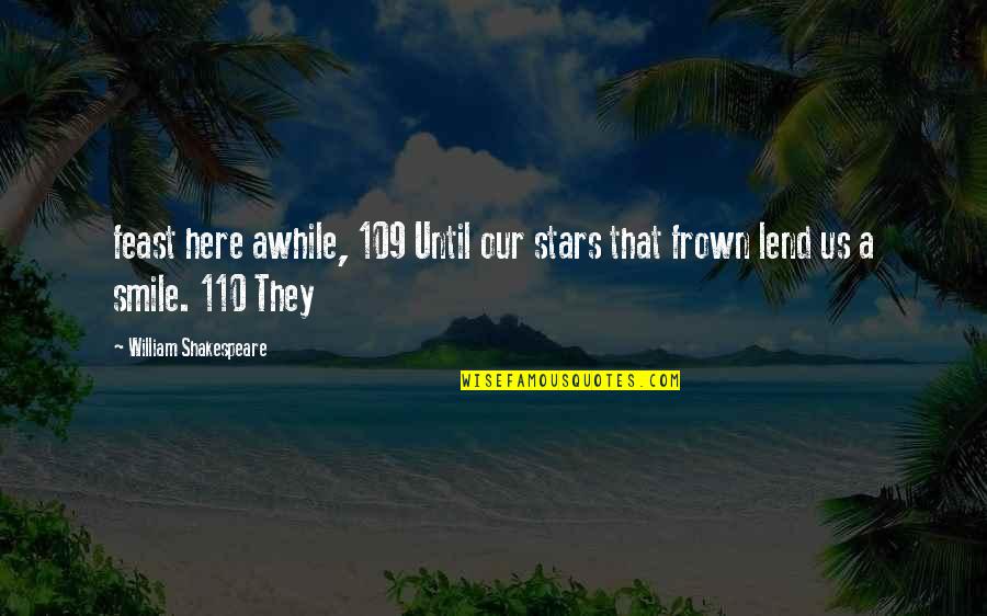 Amalan Bulan Quotes By William Shakespeare: feast here awhile, 109 Until our stars that