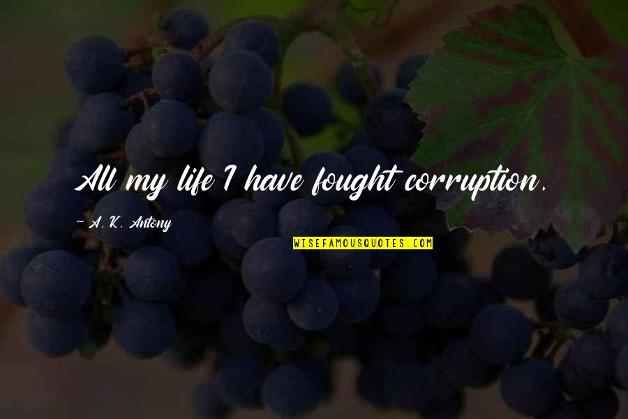 Amalan Membaca Quotes By A. K. Antony: All my life I have fought corruption.
