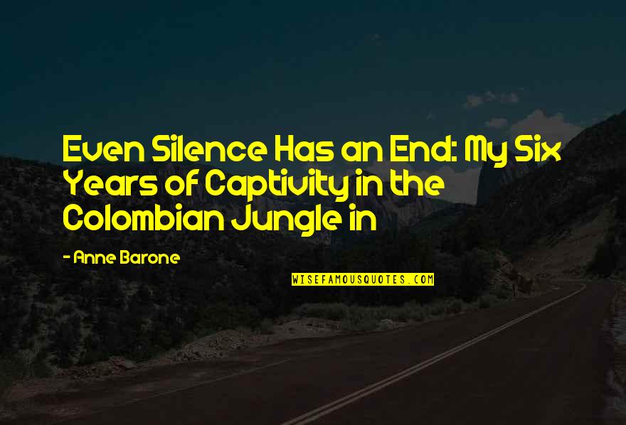 Amalaratna Quotes By Anne Barone: Even Silence Has an End: My Six Years